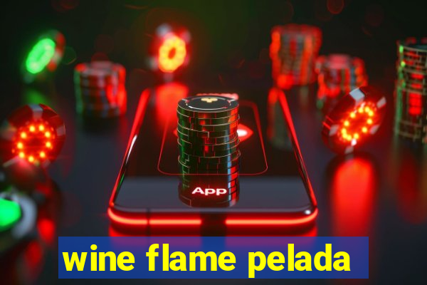 wine flame pelada